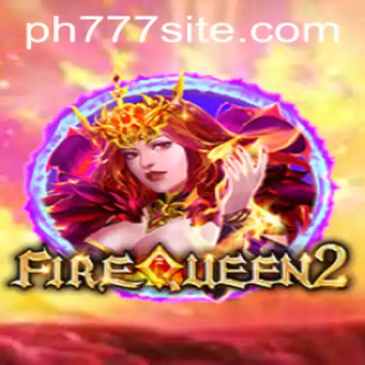 Unveiling the World of FireQueen2 and PH777: An Enthralling Adventure in Gaming